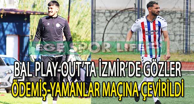 BAL LİGİ PLAY-OUT BARAJ MAÇI ÖDEMİŞSPOR İLE YAMANLAR ESEN ARASINDA OYNANACAK