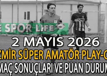 2 MAYIS 2026, İZMİR SÜPER AMATÖR PLAY-OFF MAÇ SONUÇLARI VE PUAN DURUMU