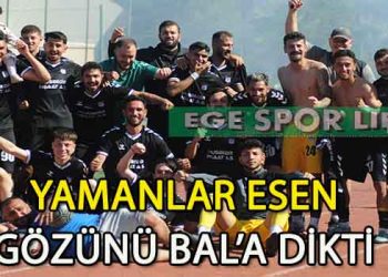 YAMANLAR ESEN’İN, BAL LİGİ İNADI