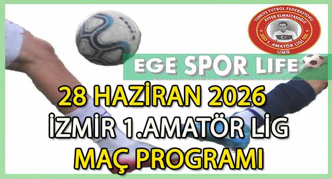 28 HAZİRAN 2026, İZMİR AYFER ELMASTAŞOĞLU 1.AMATÖR LİG MAÇ PROGRAMI