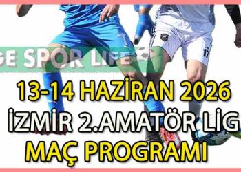 13-14 HAZİRAN 2026, İZMİR MUSTAFA KASAP 2.AMATÖR LİG MAÇ PROGRAMI