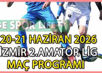 20-21 HAZİRAN 2026, İZMİR MUSTAFA KASAP 2.AMATÖR LİG MAÇ PROGRAMI
