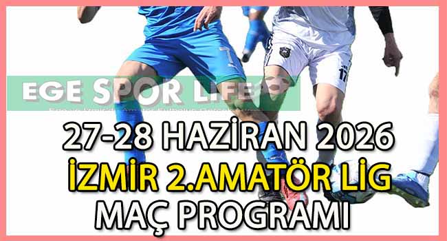 27-28 HAZİRAN 2026, İZMİR MUSTAFA KASAP 2.AMATÖR LİG MAÇ PROGRAMI