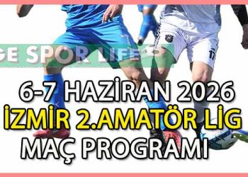 6-7 HAZİRAN 2026, İZMİR MUSTAFA KASAP 2.AMATÖR LİG MAÇ PROGRAMI