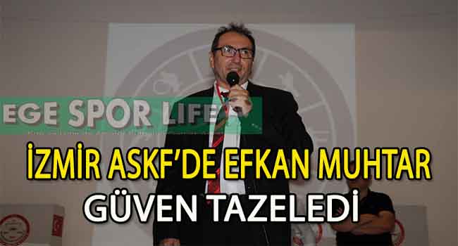 İZMİR ASKF’DE EFKAN MUHTAR YENİDEN BAŞKAN SEÇİLDİ