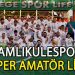 ÇAMLIKULESPOR, SÜPER AMATÖR LİGE MERHABA DEDİ