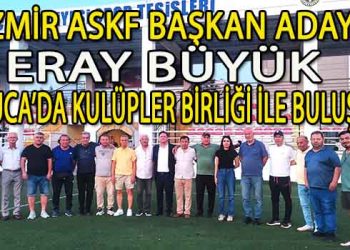 İZMİR ASKF BAŞKAN ADAYI ERAY BÜYÜK BUCA’DA KULÜPLER BİRLİĞİ İLE BULUŞTU