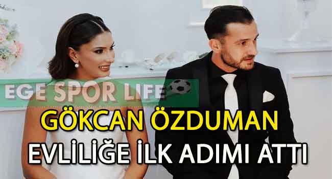 GÖKCAN ÖZDUMAN, EVLİLİĞE İLK ADIMI ATTI