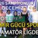 İZMİR GÜCÜ ŞAMPİYONLUĞUNU DOYASIYA KUTLADI