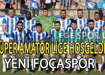 YENİ FOÇASPOR, SÜPER AMATÖR LİGE MERHABA DEDİ