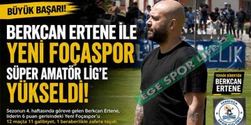 BERKCAN ERTENE YÖNETİMİNDE YENİ FOÇASPOR SÜPER AMATÖR LİG’E YÜKSELDİ