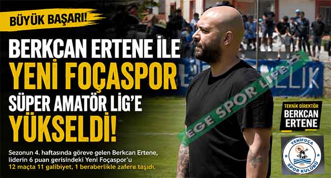 BERKCAN ERTENE YÖNETİMİNDE YENİ FOÇASPOR SÜPER AMATÖR LİG’E YÜKSELDİ