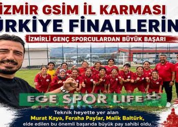 İZMİR GSİM İL KARMASI TÜRKİYE FİNALLERİNDE