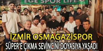 İZMİR OSMAGAZİSPOR, SÜPER’E ÇIKMA SEVİNCİNİ DOYASIYA YAŞADI