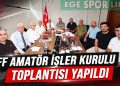 TFF AMATÖR İŞLER KURULU TOPLANTISI YAPILDI