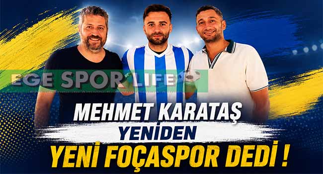 YENİ FOÇASPOR’DA MEHMET KARATAŞ YUVADA KALDI