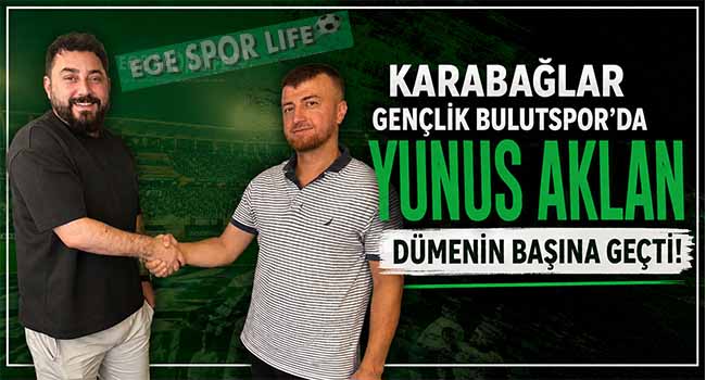 KARABAĞLAR GENÇLİK BULUTSPOR’DA YUNUS AKLAN DÖNEMİ