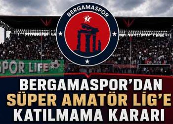 BERGAMASPOR’DAN SÜPER AMATÖR LİG’E KATILMAMA KARARI