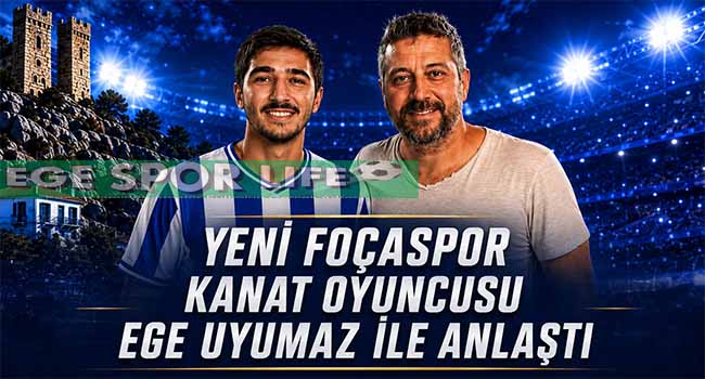 EGE UYUMAZ, YENİ FOÇASPOR’A İMZA ATTI