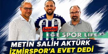 İZMİRSPOR’DA METİN SALİH AKTÜRK DE TAMAM