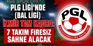 PLG LİGİ’NDE (BAL LİGİ) İZMİR TAM KADRO: 7 TAKIM FİRESİZ SAHNE ALACAK