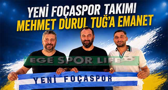YENİ FOÇASPOR’A MİLLİ TAKIM HOCASI: MEHMET DURUL TUĞ İMZAYI ATTI