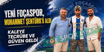 YENİ FOÇASPOR, SÜPER LİG DENEYİMLİ KALECİ MUHAMMET ŞENTÜRK’Ü KADROSUNA KATTI