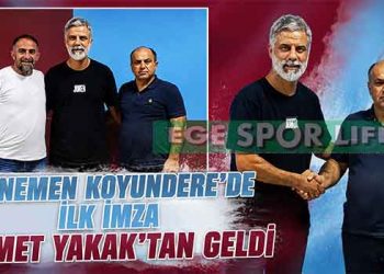 MENEMEN KOYUNDERESPOR, TEKNİK ADAMINI BULDU: AHMET YAKAK İMZAYI ATTI