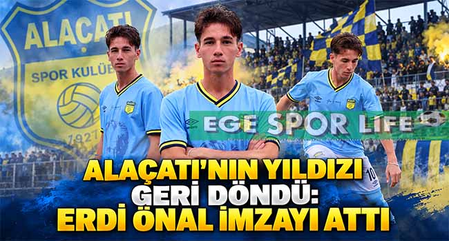 ALAÇATI’NIN YILDIZI GERİ DÖNDÜ: ERDİ ÖNAL İMZAYI ATTI