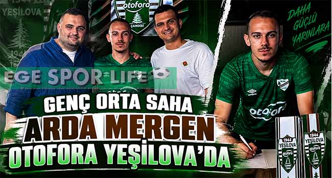 ARDA MERGEN, OTOFORA YEŞİLOVA’YA İMZAYI ATTI