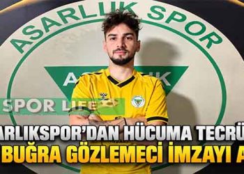 ASARLIKSPOR’DAN HÜCUMA TECRÜBE: ALİ BUĞRA GÖZLEMECİ İMZAYI ATTI