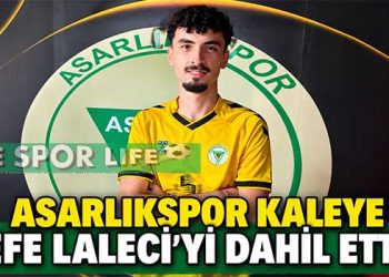 ASARLIKSPOR KALEYE EFE LALECİ’Yİ DAHİL ETTİ