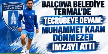 BALÇOVA BELEDİYE TERMAL’DE TECRÜBEYE DEVAM: MUHAMMET KAAN DÖNMEZER İMZAYI ATTI