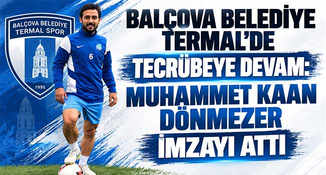 BALÇOVA BELEDİYE TERMAL’DE TECRÜBEYE DEVAM: MUHAMMET KAAN DÖNMEZER İMZAYI ATTI