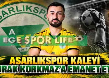 ASARLIKSPOR KALEYİ BURAK KORKMAZ’A EMANET ETTİ