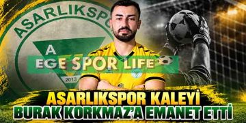 ASARLIKSPOR KALEYİ BURAK KORKMAZ’A EMANET ETTİ