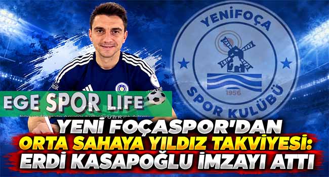 YENİ FOÇASPOR’DAN ORTA SAHAYA YILDIZ TAKVİYESİ: ERDİ KASAPOĞLU İMZAYI ATTI