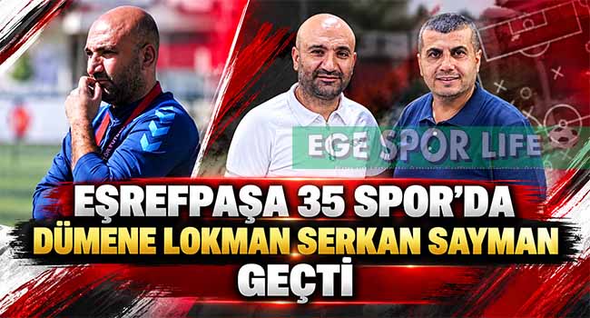 EŞREFPAŞA 35 SPOR’DA DÜMENE LOKMAN SERKAN SAYMAN GEÇTİ