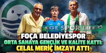 FOÇA BELEDİYESPOR ORTA SAHAYA GENÇLİK VE KALİTE KATTI: CELAL MERİÇ İMZAYI ATTI