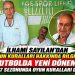 İLHAMİ SAYILAN’DAN FUTBOL OYUN KURALLARI HAKKINDA BİLGİLENDİRME: FUTBOLDA YENİ DÖNEM, 2026-2027 SEZONUNDA OYUN KURALLARI DEĞİŞİYOR