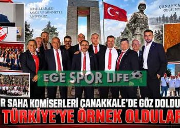 İZMİR SAHA KOMİSERLERİ ÇANAKKALE’DE GÖZ DOLDURDU: TÜRKİYE’YE ÖRNEK OLDULAR