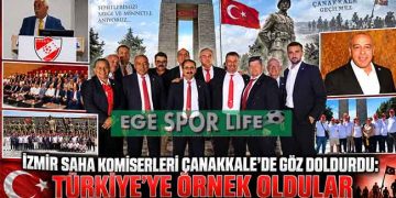 İZMİR SAHA KOMİSERLERİ ÇANAKKALE’DE GÖZ DOLDURDU: TÜRKİYE’YE ÖRNEK OLDULAR