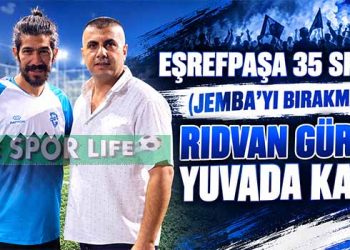 EŞREFPAŞA 35 SPOR, (JEMBA’YI BIRAKMADI): RIDVAN GÜRLER YUVADA KALDI