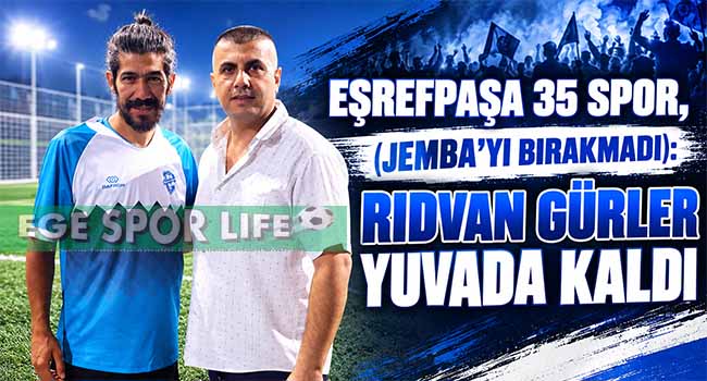 EŞREFPAŞA 35 SPOR, (JEMBA’YI BIRAKMADI): RIDVAN GÜRLER YUVADA KALDI
