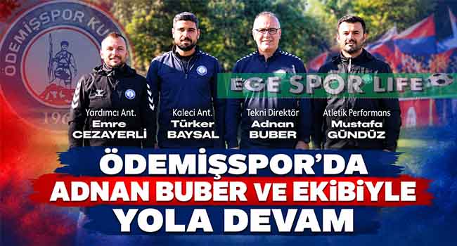 ÖDEMİŞSPOR’DA ADNAN BUBER VE EKİBİYLE YOLA DEVAM