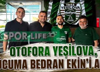 OTOFORA YEŞİLOVA, HÜCUMA BEDRAN EKİN’İ ALDI