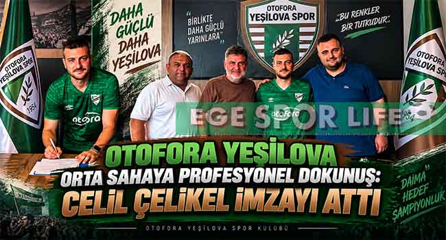 OTOFORA YEŞİLOVA ORTA SAHAYA PROFESYONEL DOKUNUŞ: CELİL ÇELİKEL İMZAYI ATTI