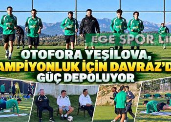 OTOFORA YEŞİLOVA, ŞAMPİYONLUK İÇİN DAVRAZ’DA GÜÇ DEPOLUYOR
