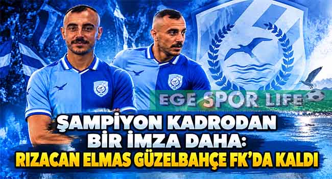 ŞAMPİYON KADRODAN BİR İMZA DAHA: RIZACAN ELMAS GÜZELBAHÇE FK’DA KALDI