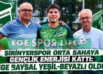 ŞİRİNYERSPOR ORTA SAHAYA GENÇLİK ENERJİSİ KATTI: EGE BAYSAL YEŞİL-BEYAZLI OLDU